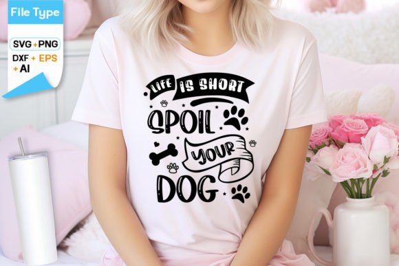 Life is Short Spoil Your Dog SVG Design
